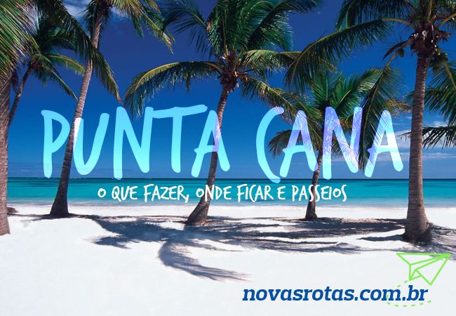 Punta Cana: Dicas do Que Fazer, Onde Ficar e Passeios